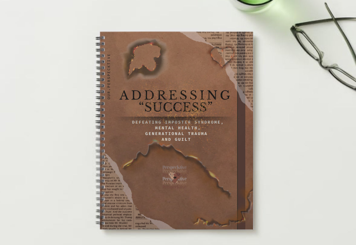 Addressing "Success" Defeating Imposter syndrome, Mental Health, Generational Trauma & Guilt (PHYSICAL COPY)