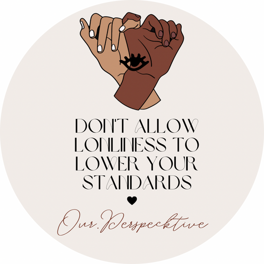 Don't Allow Lonliness to Lower Your Standards Sticker